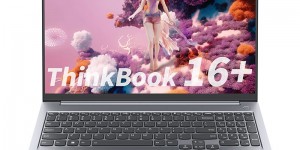 谈谈ThinkPadThinkBook 16+真实感受评测？了解一星期经验分享？